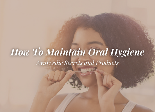 Ayurvedic Secrets for Oral Hygiene