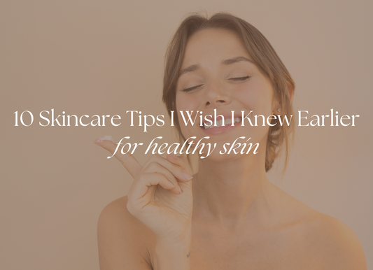 Skincare Tips I Wish I Knew Earlier