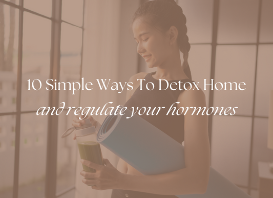 Detox Your Home And Regulate Your Hormones