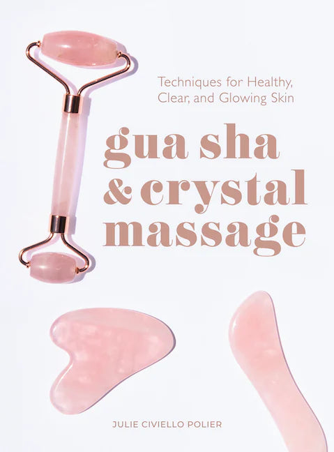 Hardcover Book: Techniques for Healthy, Clear and Glowing Skin - Gua Sha and Crystal Massage