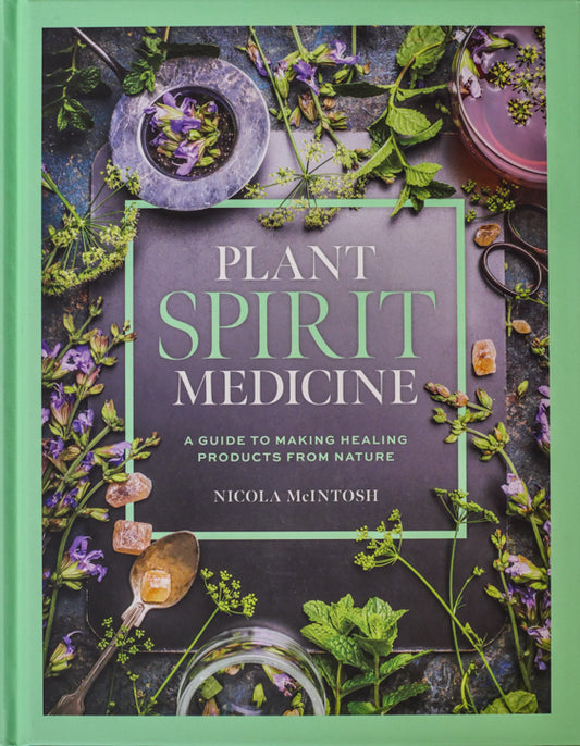 Hardcover Book: Plant Spirit Medicine - A Guide to Making Healing Products From Nature