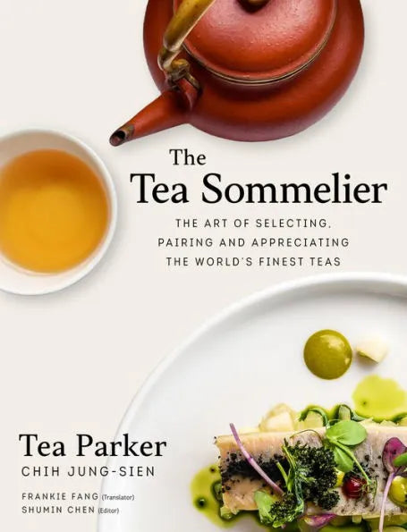 The Tea Sommelier: The Art of Selecting, Pairing, and Appreciating the World's Finest Teas